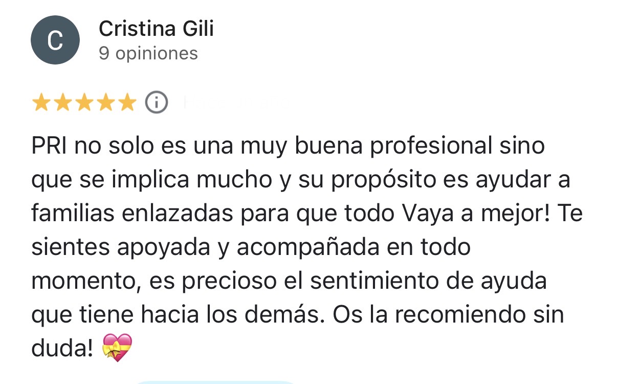 Reseña de cinco estrellas de Cristina Gili en Google: Pri se implica, te sientes apoyada y acompañada en todo momento, ayuda a familias enlazadas.